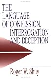The Language of Confession, Interrogation, and Deception (Empirical Linguistics)