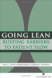 Going Lean: Busting Barriers to Patient Flow (American College of Healthcare Executives Management) (American College of Healthcare Executives Mangement)