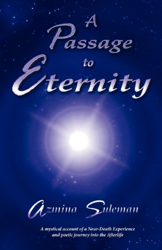 A Passage to Eternity: A Mystical Account of a Near-Death Experience and Poetic Journey Into the Afterlife