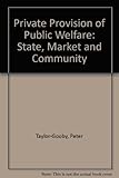 The private provision of public welfare : state, market and community