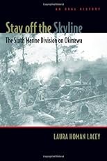 Stay Off The Skyline: The Sixth Marine Division on Okinawa - An Oral History