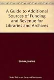 A guide to additional sources of funding and revenue for libraries and archives