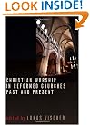 Christian Worship in Reformed Churches Past and Present (Calvin Institute of Christian Worship Liturgical Studies Series)