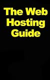 Web Hosting Guide - The Ultimate Guide For Setting Up Web Hosting, Getting A Web Host And Understanding What Web Hosting Really Is!