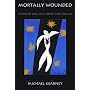 Mortally Wounded: Stories of Soul Pain, Death and Healing