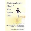 Understanding the Mind of Your Bipolar Child (The Complete Guide to the Development, Treatment, and Parenting of Children With Bipolar Disorder) (Reprint) (Paperback)