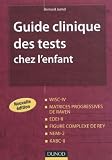 Guide clinique des tests chez l'enfant - 2e édition: WISC-IV, Matrices progressives de Raven, EDEI, Figure complexe de Rey, NEMI-2, KABC-II