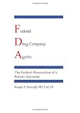 Federal Drug company Agents: The Federal Prosecution of a Patient Advocate