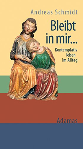 Bleibt in mir ...: Kontemplativ leben im Alltag (German Edition)