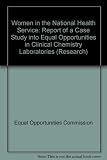 Women in the National Health Service : report of a case study into equal opportunities in clinical chemistry laboratories