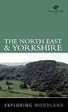 The Northeast and Yorkshire (Exploring Woodland) (Exploring Woodland)
