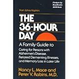 The 36-Hour Day: A Family Guide to Caring for Persons with Alzheimers Disease, Related Dementing Illnesses, and Memory Loss in Later Life (A Johns Hopkins Press Health Book)