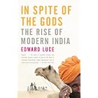 In Spite of the Gods: The Rise of Modern India by  Edward Luce