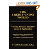 THE CREDIT UNION WORLD: Theory, Process, Practice--Cases & Application