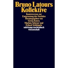 Bruno Latours Kollektive: Kontroversen zur Entgrenzung des Sozialen (suhrkamp taschenbuch wissenschaft)