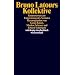 Bruno Latours Kollektive: Kontroversen zur Entgrenzung des Sozialen (suhrkamp taschenbuch wissenschaft)