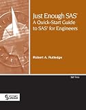 Just Enough SAS: A QuickStart Guide to SAS for Engineers