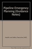 Further guidance on emergency plans for major accident hazard pipelines : the Pipelines Safety Regulations 1996
