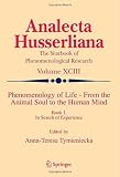 Phenomenology of Life - From the Animal Soul to the Human Mind: Book I. In Search of Experience: In Search of Experience Bk. 1 (Analecta Husserliana)