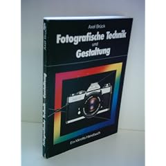 Axel Br�ck : Fotografische Technik und Gestaltung - Ein Minolta Handbuch
