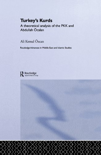 Turkey's Kurds: A Theoretical Analysis of the PKK and Abdullah Ocalan (Routledge Advances in Middle East and Islamic Studies)