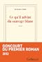 Ce qu'il advint du sauvage blanc - Prix Goncourt du premier roman 2012