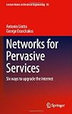 Networks for Pervasive Services: Six Ways to Upgrade the Internet: Six recipes to upgrade the internet (Lecture Notes in Electrical Engineering)