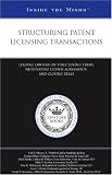 Structuring Patent Licensing Transactions: Leading Lawyers on Structuring Terms, Negotiating License Agreements, and Closing Deals (Inside the Minds)