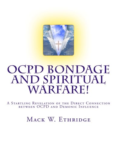 OCPD Bondage and Spiritual Warfare: A Startling Revelation of the Direct Connection Between OCPD and Demonic Influence