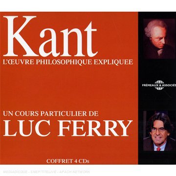 Kant l Uvre Philosophique Expliquee un Cours Particulier de Luc Ferry