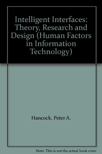 Intelligent Interfaces: Theory, Research and Design (Human Factors in Information Technology)