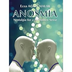 Anosmia. Nostalgia for a Forbidden Sense. by Ezza Agha Malak, Cynthia Hahn, Translator and Gilles Sicard and Rosana Sanchez
