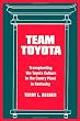 Team Toyota (Suny Series in the Sociology of Work): Transplanting the Toyota Culture to the Camry Plant in Kentucky (Suny Series, Sociology of Work)