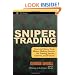Sniper Trading: Essential Short-Term Money-Making Secrets for Trading Stocks, Options and Futures