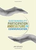 Sustainability, participation & culture in communication : theory and praxis