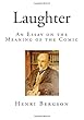 Laughter: An Essay on the Meaning of the Comic (Henri Bergson - French Philosophy)