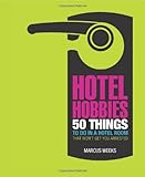 Hotel hobbies : 50 things to do in a hotel room that won't get you arrested