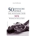 50 einfache Dinge, die M�nner �ber Sex wissen sollten