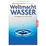 Weltmacht Wasser: Weltreporter berichten von Silvia Feist