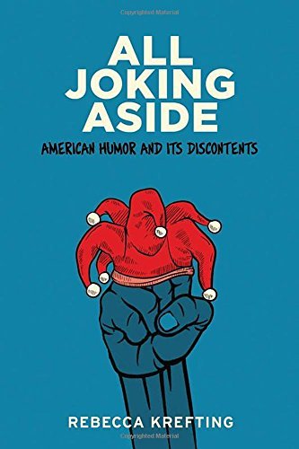 By Rebecca Krefting All Joking Aside: American Humor and Its Discontents [Hardcover]
