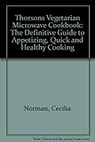 Thorsons vegetarian microwave cookbook : the definitive guide to appetizing, quick and healthy cooking