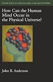 How Can the Human Mind Occur in the Physical Universe? (Oxford Series on Cognitive Models and Architectures)