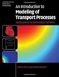 An Introduction to Modeling of Transport Processes: Applications to Biomedical Systems (Cambridge Texts in Biomedical Engineering)