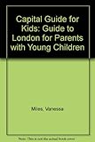 A capital guide for kids : a London guide for parents with small children