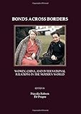 Bonds across borders : women, China, and international relations in the modern world