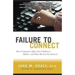 Failure to Connect: How Computers Affect Our Children's Minds (A Touchstone book)