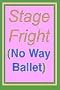 Stage Fright (No Way Ballet)