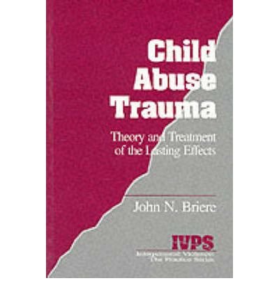 [(Child Abuse Trauma: Theory and Treatment of the Lasting Effects)] [Author: John N. Briere] published on (November, 1992), by John N. Bri
