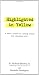 Search : Highlighted in Yellow: A Short Course In Living Wisely And Choosing Well