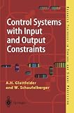 Control Systems with Input and Output Constraints (Advanced Textbooks in Control and Signal Processing)